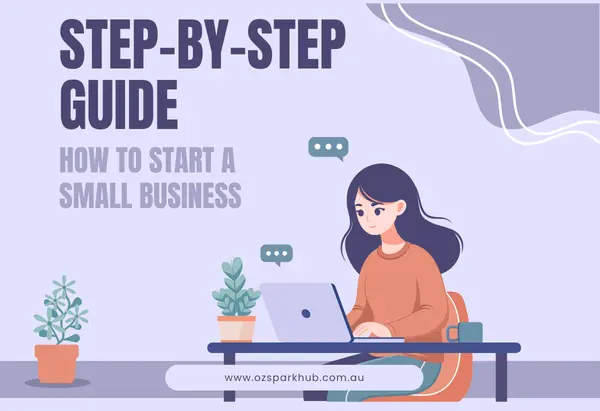 From Idea to Income: How to Start a Small Business in Australia (and Get Government Help to Do It)